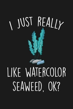 Paperback I Just Really Like Watercolor Seaweed Ok: Blank Lined Notebook To Write In For Notes, To Do Lists, Notepad, Journal, Funny Gifts For Watercolor Seawee Book