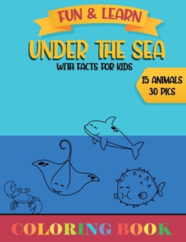 Paperback Under the sea - Fun and Learn: Coloring Book with fun facts for kids Book