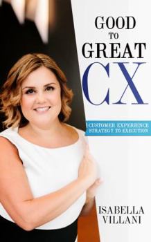 Paperback Good to Great CX: Customer Experience Strategy to Execution Book