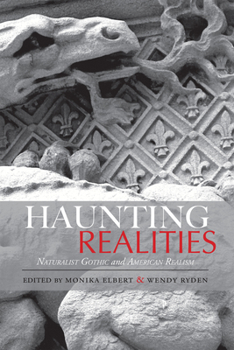 Haunting Realities: Naturalist Gothic and American Realism - Book  of the Studies in American Realism and Naturalism