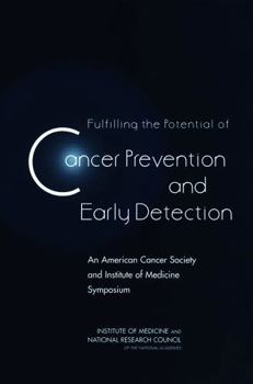 Fulfilling the Potential of Cancer Prevention and Early Detection: An American Cancer Society and Institute of Medicine Symposium