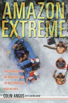 Hardcover Amazon Extreme: Three Ordinary Guys, One Rubber Raft and the Most Dangerous River on Earth Book