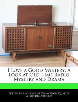 I Love a Good Mystery : A Look at Old-Time Radio Mystery and Drama