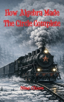 Paperback How Algebra Made The Circle Complete Book