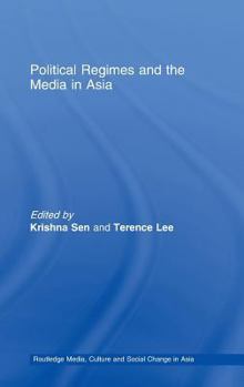 Political Regimes and the Media in Asia - Book #12 of the Media, Culture and Social Change in Asia