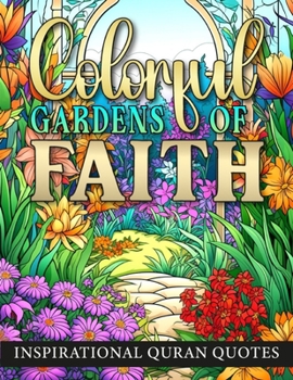 Paperback Colorful Gardens Of Faith: Inspirational Quran Quotes. For Muslim Adults and Teens Book