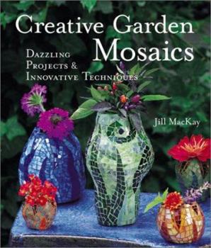 Hardcover Creative Garden Mosaics: Dazzling Projects & Innovative Techniques Book