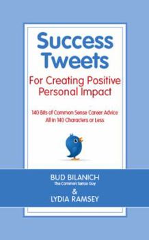 Paperback Success Tweets For Creating Positive Personal Impact: 140 Bits of Common Sense Career Advice All in 140 Characters or Less Book