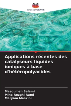 Applications récentes des catalyseurs liquides ioniques à base d'hétéropolyacides (French Edition)