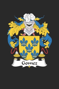 Gomez: Gomez Coat of Arms and Family Crest Notebook Journal (6 x 9 - 100 pages)