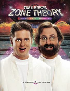 Hardcover Tim and Eric's Zone Theory: 7 Easy Steps to Achieve a Perfect Life Book