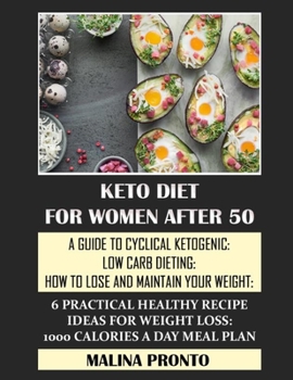 Paperback Keto Diet For Women After 50: A Guide To Cyclical Ketogenic: Low Carb Dieting: How To Lose And Maintain Your Weight: 6 Practical Healthy Recipe Idea Book