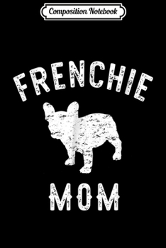 Composition Notebook: Frenchie Mom French Bulldog Dog Lover  Journal/Notebook Blank Lined Ruled 6x9 100 Pages