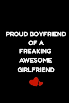 Proud Boyfriend Of A Freaking Awesome Girlfriend: Valentine Notebook Journal | Valentine Gifts For A Guy, Sexy Valentine Gifts, Guys Valentine Gifts, Valentine Gifts For Husband