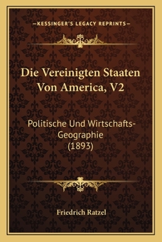 Die Vereinigten Staaten Von America, V2: Politische Und Wirtschafts-Geographie (1893)