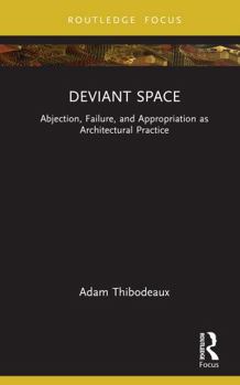Hardcover Deviant Space: Abjection, Failure, and Appropriation as Architectural Practice Book