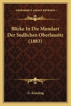 Paperback Blicke In Die Mundart Der Sudlichen Oberlausitz (1883) [German] Book