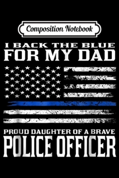 Composition Notebook: Thin Blue Line - Proud Daughter Of Police Officer Dad Journal/Notebook Blank Lined Ruled 6x9 100 Pages