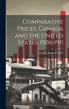 Hardcover Comparative Prices, Canada and the United States, 1906-1911 Book