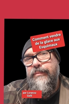 Comment vendre de la glace aux Esquimaux (French Edition)