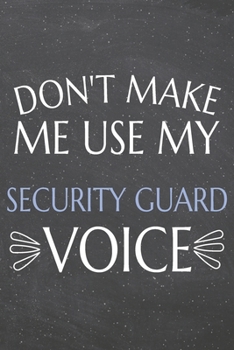 Paperback Don't Make Me Use My Security Guard Voice: Security Guard Dot Grid Notebook, Planner or Journal - 110 Dotted Pages - Office Equipment, Supplies - Funn Book