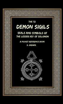 Paperback The 72 Demon Sigils, Seals And Symbols Of The Lesser Key Of Solomon, A Pocket Reference Book