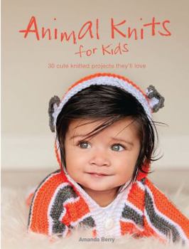Paperback Animal Knits for Kids: 30 Cute Knitted Projects They'll Love Book