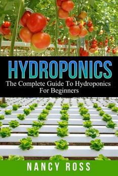 Paperback Hydroponics: The Complete Guide To Hydroponics For Beginners Book