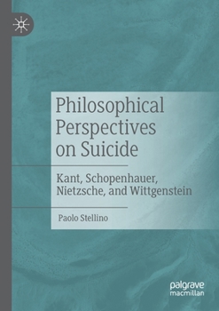 Paperback Philosophical Perspectives on Suicide: Kant, Schopenhauer, Nietzsche, and Wittgenstein Book