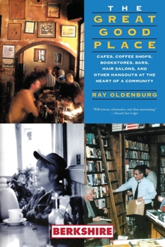 Paperback The Great Good Place: Cafes, Coffee Shops, Bookstores, Bars, Hair Salons, and Other Hangouts at the Heart of a Community: Cafes, Coffee Shop Book