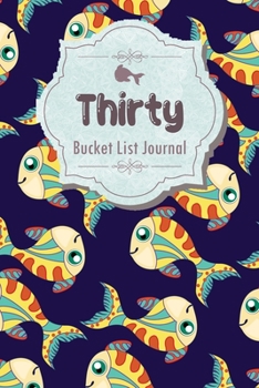 Paperback Thirty Bucket List Journal: 100 Bucket List Guided Journal Gift For 30th Birthday For Women Turning 30 Years Old Book