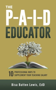 Paperback The PAID Educator: 10 Professional Ways to Supplement Your Teaching Salary Book