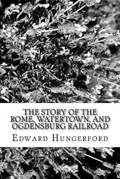 Paperback The Story of the Rome, Watertown, and Ogdensburg RailRoad Book