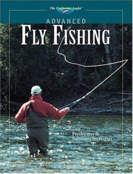 Hardcover Advanced Fly Fishing: Freshwater & Saltwater Strategies Book