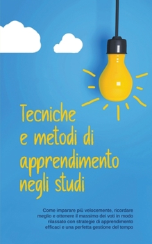 Paperback Tecniche e metodi di apprendimento negli studi: Come imparare più velocemente, ricordare meglio e ottenere il massimo dei voti in modo rilassato con s [Italian] Book
