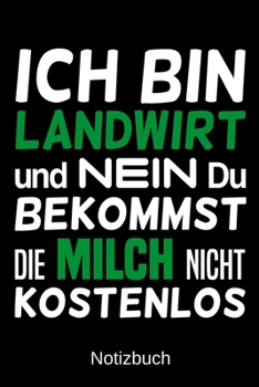 Ich bin Landwirt und nein du bekommst die Milch nicht kostenlos: A5 Notizbuch f�r alle Landwirte Liniert 120 Seiten Geschenk zum Geburtstag Weihnachten Vatertag Ostern
