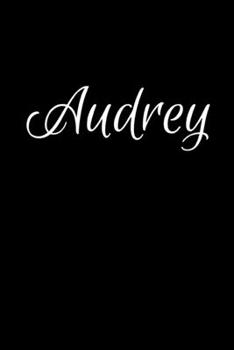 Audrey: Notebook Journal for Women or Girl with the name Audrey - Beautiful Elegant Bold & Personalized Gift - Perfect for Leaving Coworker Boss ... or Graduation - 6x9 Diary or A5 Notepad.