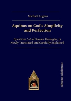 Hardcover Aquinas on God's Simplicity and Perfection: Questions 3-6 of Summa Theologiae, Ia Newly Translated and Carefully Explained Book