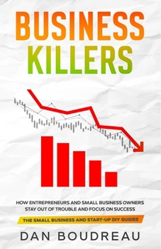 Paperback Business Killers: How Entrepreneurs and Small Business Owners Stay Out of Trouble and Focus on Success Book