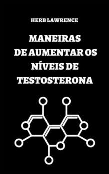 Paperback Maneiras de Aumentar OS Níveis de Testosterona: Guia Completo Sobre Testosterona [Portuguese] Book