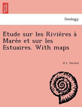 Paperback E Tude Sur Les Rivie Res a Mare E Et Sur Les Estuaires. with Maps [French] Book