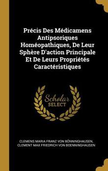 Pr�cis Des M�dicamens Antipsoriques Hom�opathiques, De Leur Sph�re D'action Principale Et De Leurs Propri�t�s Caract�ristiques