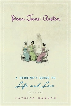 Paperback Dear Jane Austen: A Heroine's Guide to Life and Love Book