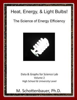 Heat, Energy, & Light Bulbs! The Science of Energy Efficiency: Data & Graphs for Science Lab: Volume 2 - Book #2 of the Die Wissenschaft der Energieeffizienz