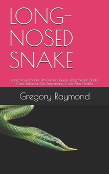 Paperback Long-Nosed Snake: Long-Nosed Snake Pet Owners Guide. Long-Nosed Snake Care, Behavior, Diet, Interacting, Costs And Health. Book