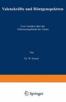 Paperback Valenzkräfte Und Röntgenspektren: Zwei Aufsätze Über Das Elektronengebäude Des Atoms [German] Book