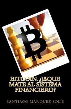 Paperback Bitcoin. Jaque mate al Sistema Financiero? [Spanish] Book