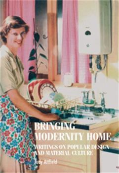 Hardcover Bringing Modernity Home: Writings on Popular Design and Material Culture Book