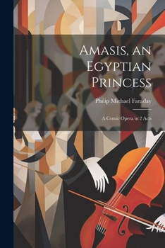 Paperback Amasis, an Egyptian Princess: A Comic Opera in 2 Acts [Turkish] Book