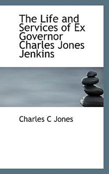 Paperback The Life and Services of Ex Governor Charles Jones Jenkins Book
